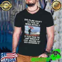 Our England Flag Doesn't Fly From The Wind Moving It Flies From The Last Beath Of Every Soldier That Died Shirt