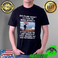 Our England Flag Doesn't Fly From The Wind Moving It Flies From The Last Beath Of Every Soldier That Died Shirt Unisex