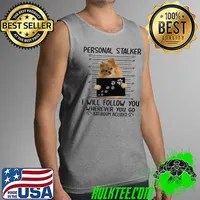 Pomeranian Personal Stalker I Will Follow You Wherever You Go Bathroom Included Shirt Tank Top