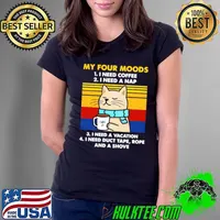 Premium Cat My Four Moods I Need Coffee I Need A Nap I Need A Vacation I Need Duct Tape Rope And A Shove T Ladies Tee