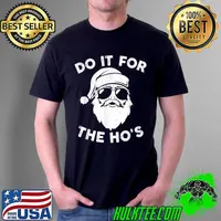Premium Christmas 2021 I Do It For The Ho’s Funny Santa Claus Xmas T Shirt Unisex