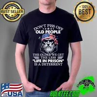 Top don't Piss Off Old People The Older We Get The Less Life In Prison Is A Deterrent America Flag Shirt Unisex