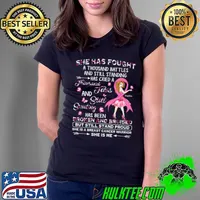 Top She Has Fought A Thousand Battles And Still Standing Has Cried A Thousand Tears And Still Smiling Has Been Broken And Bruised Shirt Ladies Tee