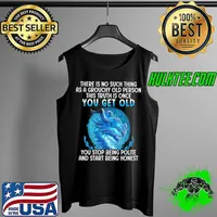 Top There is no such thing as a grouchy old person you get old you stop being polite and start being honest dragon Tank Top