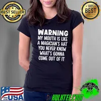 Warning My Mouth Is Like A Magician's Hat You Never Know What's Gonna Come Out Of It Shirt Ladies Tee
