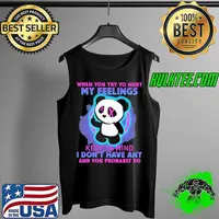 When You Try To Hurt My Feelings Keep In Mind I Don't Have Any And You Problably Do Panda Shirt Tank Top
