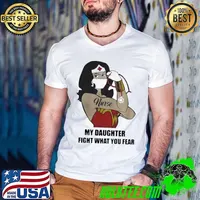 Wonder Women Strong Nurse My Daughter Fight What You Fear Shirt