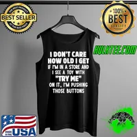 Awesome I don’t how old I get if I’m in a store and I saw a toy with try me on it I’m pushing those buttons Tank Top
