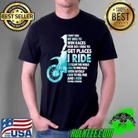 Awesome I Don't Ride My Bike To Win Races Motocross Dirt Bike Unisex