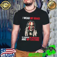Awesome I wear my braid to honour my ancestors and my culture native america shirt