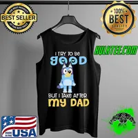 Awesome Pretty bluey Heeler I try to be good but I take after my dad bluey TV series Tank Top