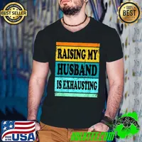 Awesome Raising My Husband Is Exhausting Shirt For Women Wife Saying T-Shirt