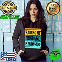 Awesome Raising My Husband Is Exhausting Shirt For Women Wife Saying T-Shirt Hoodie
