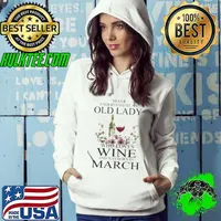 Awesome Wine Never Underestimate An Old Lady Who Loves Wine And Was Born In March Shirt Hoodie
