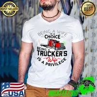 Being A Wife Is A Choice Being A Trucker’s Wife Is A Privilege Shirt Guys V Neck