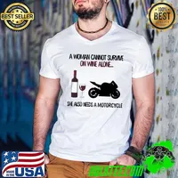 Best A Woman Cannot Survive On Wine Alone She Also Needs Motorcycle Shirt