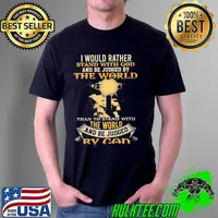 Best I Would Rather Stand With God And Be Judged By The World THan To Stand With The World And Be Judged By God Shirt Unisex