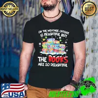 Best Oh The Weather Outside Is Frightful But The Books Are So delightful Christmas Sweater T-shirt
