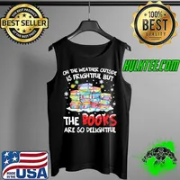 Best Oh The Weather Outside Is Frightful But The Books Are So delightful Christmas Sweater T- Tank Top