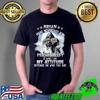 Brian make no mistake my personality is who i am my attitude depends on who you are skull Unisex