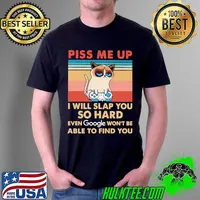 Cat Video Game Piss Me Up I Will Slap You So Hard I Will Slap You So Hard Even Google Won't Be Able To Find You Vintage Shirt Unisex