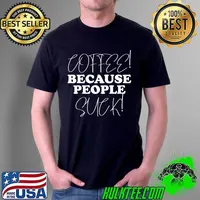 Coffee Because People Suck Caffeine Espresso Cafe Lover Premium T-Shirt Unisex