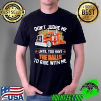 Don't judge me until you have the balls to ride truck Unisex