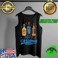 Full Of Christmas Spirit Tequila Vodka Whiskey Drinker Gifts T-Shirt Tank Top