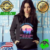 Funny Climb mountains not so the world can see you so you can see the world hiking Hoodie