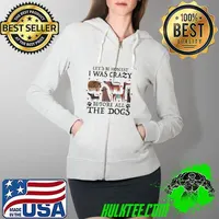Funny Let's be honest I was crazy before all the dogs Full Zip Hooded