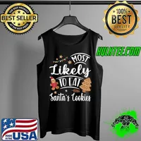 Funny Most Likely To Eat Santas Cookies Family Christmas Holiday T Shirt Tank Top