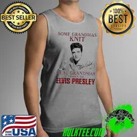 Hot Some Grandmas Knit Real Grandmas Listen To Elvis Presley Signature Shirt Tank Top