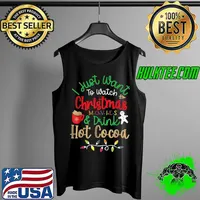 I Just Want To Watch Christmas Movies & Drink Hot Cocoa T-Shirt Tank Top