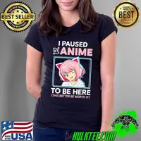 I Paused My Anime To Be Here Kawaii Anime Teen Girl Otaku T-Shirt Ladies Tee