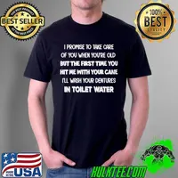 I Promise To Take Care Of You When You're Old Shirt Unisex
