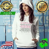 I Smile Because You’re My Sister I Laugh Because There’s Nothing You Can Do About It Shirt
