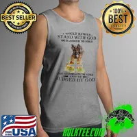 I Would Rather Stand With God And Be Judged By The World That To Stand With The World And Be Judged By God Shirt Tank Top