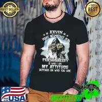 Kevin make no mistake my personality is who i am my attitude depends on who you are skull shirt