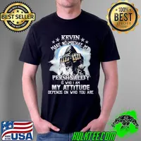 Kevin make no mistake my personality is who i am my attitude depends on who you are skull Unisex