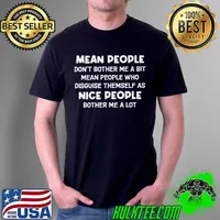 mean-people-dont-bother-me-a-bit-mean-people-who-disguise-them-self-as-nice-people-bother-me-a-lot-shirt-long-sleeved-t- Unisex