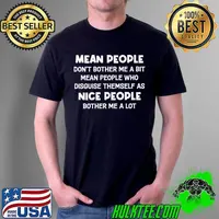 Mean People Dont Bother Me A Bit Mean People Who Disguise Themselves As Nice People Bother Me A Lot Shirt Unisex