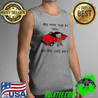 My Name May Be Little But This Cock Ain’t Shirt Tank Top