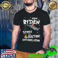 Nice How Biden stole the election Emtyshlves 46 shirt