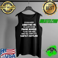 Nice If you keep annoying me i’ll give your phone number to all the kids and tell them it’s santa’s hotline shirt1 Tank Top