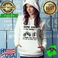 Nice Some Girls Go Riding And Drink Too Much It's Me I'm Some Girls Hoodie
