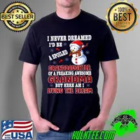 Official Snowman I Never Dreamed I’d Be A Spoiled Granddaughter Of A Freaking Awesome Grandma But Here I A Living The Dream Shirt Unisex
