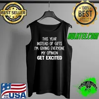 Official This Year Instead Of Gifts I'm Giving Everyone My Opinion Get Excited Shirt Tank Top
