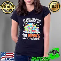 Oh the weather outside is frightful but the books are so delightful Christmas Ladies Tee