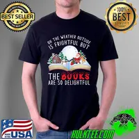Oh The Weather Outside Is Frightful But The Books Delightful T-Shirt Unisex