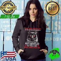 Original Cat You Are Entitled To Your Opinion But You Are Not Entitled To Tell Me What Mine Must Be Shirt Hoodie